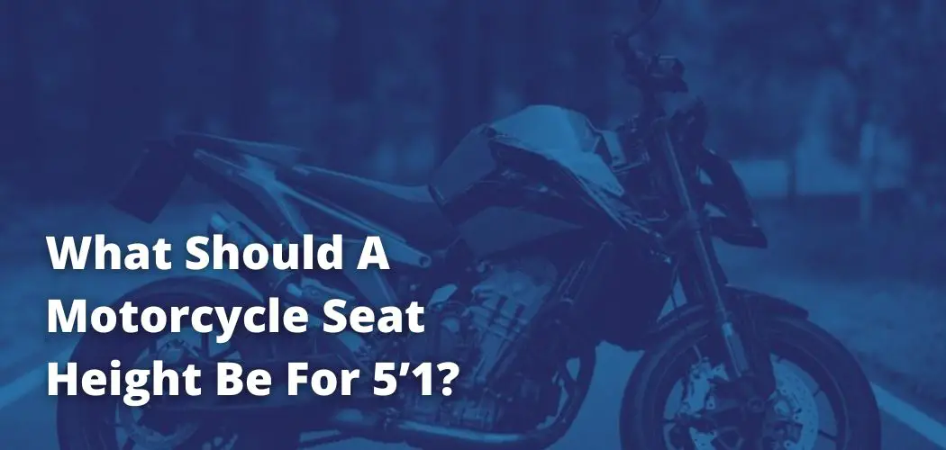What Should A Motorcycle Seat Height Be For 5’1?